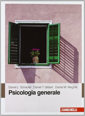 Psicologia generale by Daniel L. Schacter, Daniel Todd Gilbert, Daniel M. Wegner