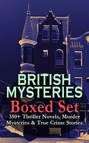 British Mysteries Boxed Set: 350+ Thriller Novels, Murder Mysteries & True Crime Stories: Sherlock Holmes, Hercule Poirot Cases, P. C. Lee Series, Father ... Cases, Eugéne Valmont Stories and many more by A.M. Williamson, Richard C. Woodville, D.H. Friston, G.K. Chesterton, Claude A. Shepperson, Thomas W. Hanshew, Walter Paget, André Castaigne, Cyrus Cuneo, Victor L. Whitechurch, M. Leone Bracker, Agatha Christie, Edgar Wallace, Richard Gutschmidt, Isabel Ostander, George W. Lambert, Frank Froest, Harrison Fisher, Charles Kerr, C.N. Williamson, Frank Snapp, Sidney Paget, George Hutchinson, Stanley L. Wood, Arthur Morrison, Wilkie Collins, Frederic Dorr Steele, Arthur H. Buckland, Harold Piffard, Ernest Bramah, Arthur I. Keller, R. Austin Freeman, E.W. Hornung, Arthur Conan Doyle, J.S. Fletcher, Rober Barr, Sapper, Max Cowper, John McLenan, Joseph Finnemore, Arthur Twidle, Frederick Lowenheim, Clarence Rowe, Frank Craig