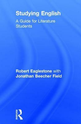 Studying English: A Guide for Literature Students by Robert Eaglestone, Jonathan Beecher Field