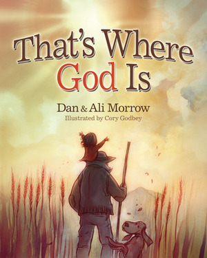 That's Where God Is by Alison Strobel Morrow, Daniel S. Morrow, Cory Godbey