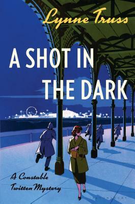 A Shot in the Dark: A Constable Twitten Mystery by Lynne Truss