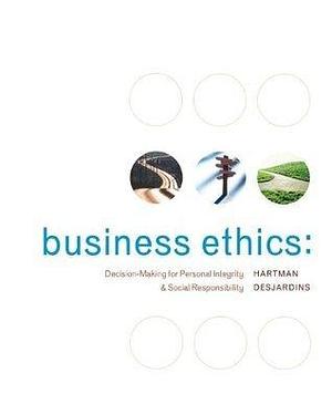 Business Ethics: Decision-Making for Personal Integrity & Social Responsibility by Joseph R. DesJardins, Laura P. Hartman, Laura P. Hartman