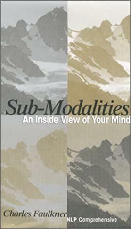 Submodalities: An Inside View of Your Mind by Charles Faulkner