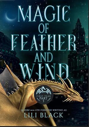 Magic of Feather and Wind: First Year Part 3 by AS Oren, Lyn Forester, LA Kirk, Lili Black