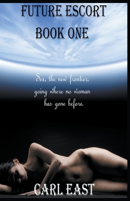 Future Escort - Book One by Carl East