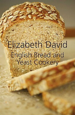 English Bread and Yeast Cookery by Elizabeth David