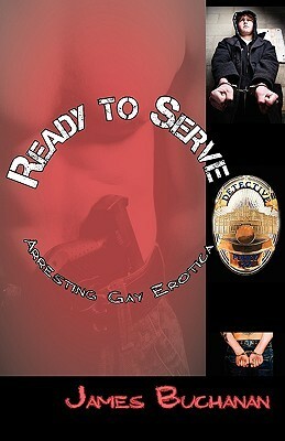 Ready to Serve: Arresting Gay Erotica by James Buchanan