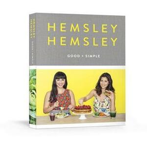 Good and Simple: Recipes to Eat Well and Thrive: A Cookbook by Jasmine Hemsley, Melissa Hemsley