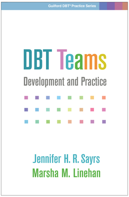 Dbt Teams: Development and Practice by Marsha M. Linehan, Jennifer H. R. Sayrs