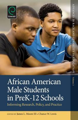 African American Male Students in Prek-12 Schools: Informing Research, Policy, and Practice by 