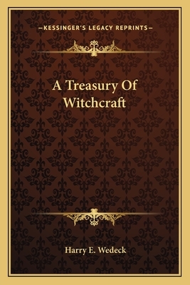 A Treasury of Witchcraft by Harry E. Wedeck