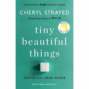 Tiny Beautiful Things by Cheryl Strayed