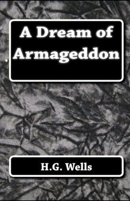 A Dream of Armageddon Illustrated by H.G. Wells