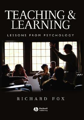 Teaching and Learning: Lessons from Psychology by Richard Fox