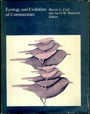 Ecology and Evolution of Communities by Jared Diamond, Martin Cody