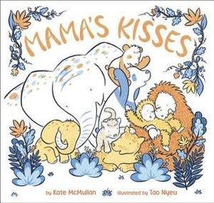 Mama's Kisses by Tao Nyeu, Kate McMullan
