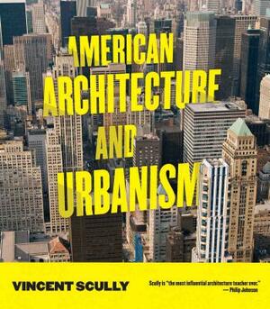 American Architecture and Urbanism by Vincent Scully