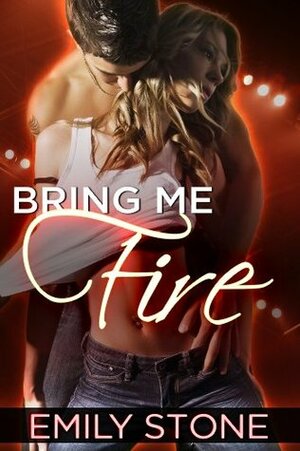 Bring Me Fire by Emily Stone