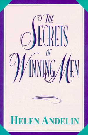 The Secrets of Winning Men by Helen B. Andelin