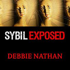 Sybil Exposed: The Extraordinary Story Behind the Famous Multiple Personality Case by Debbie Nathan