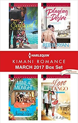 Harlequin Kimani Romance March 2017 Box Set: Seduced by the Bachelor\\Mine at Midnight\\Playing with Desire\\Love Tango by Reese Ryan, Pamela Yaye, Jamie Pope, J.M. Jeffries