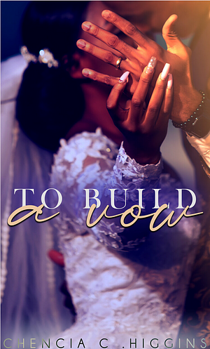 To Build a Vow by Chencia C. Higgins