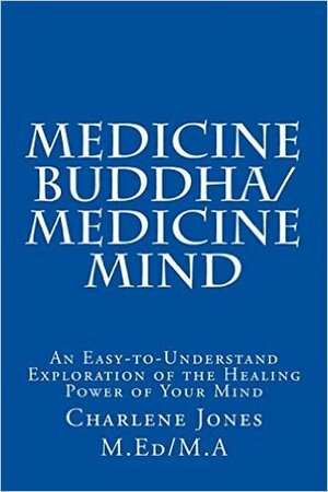 Medicine Buddha/Medicine Mind: An Easy-to-Understand Exploration of the Healing Power of Your Mind by Charlene Jones, David Brazier