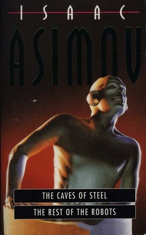 The Caves Of Steel / The Rest Of The Robots by Isaac Asimov