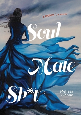 Soul Mate Sh*t by Melissa Yvonne