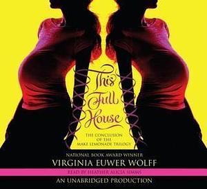 This Full House: the Conclusion of the Make Lemondae Trilogy, Narrated By Heather Alicia Simms, 6 Cds Complete & Unabridged Audio Work by Virginia Euwer Wolff, Heather Alicia Simms
