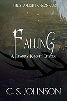 Falling: A Starry Knight Episode by C.S. Johnson