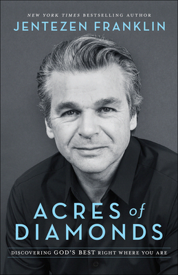 Acres of Diamonds: Discovering God's Best Right Where You Are by Jentezen Franklin