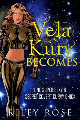 Vela Kurv Becomes by Riley Rose