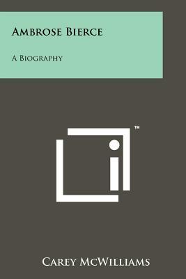Ambrose Bierce: A Biography by Carey McWilliams