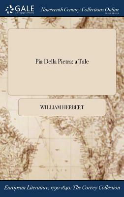 Pia Della Pietra: A Tale by William Herbert