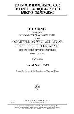 Review of Internal Revenue Code Section 501(c)(3) requirements for religious organizations by United States Congress, Committee On Ways and Means, United States House of Representatives