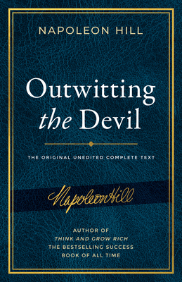 Outwitting the Devil: The Complete Text, Reproduced from Napoleon Hill's Original Manuscript, Including Never-Before-Published Content by Napoleon Hill