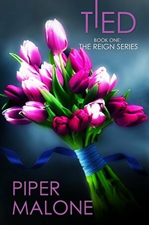 Tied Book One: The Reign Series by Piper Malone