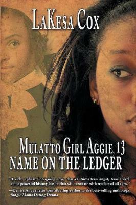 Mulatto Girl Aggie, 13: Name on the Ledger by LaKesa Cox