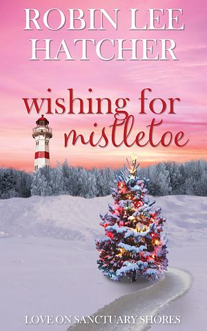 Wishing for Mistletoe by Robin Lee Hatcher, Robin Lee Hatcher