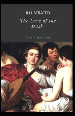 The Lure of the Mask Illustrated by Harold Macgrath