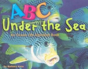 ABC Under the Sea: An Ocean Life Alphabet Book by Barbara Knox