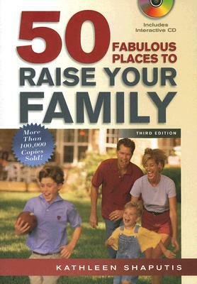 50 Fabulous Places to Raise Your Family, Third Edition [With Interactive CD] by Kathleen Shaputis