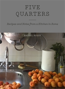 Five Quarters: Recipes and Notes from a Kitchen in Rome by Rachel Roddy