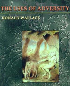 The Uses of Adversity by Ronald Wallace