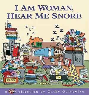 I Am Woman, Hear Me Snore by Cathy Guisewite, Guisewite