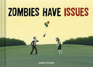 Zombies Have Issues by Greg Stones