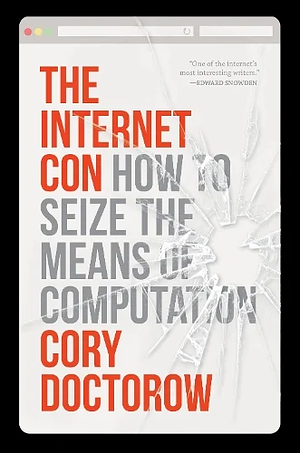 The Internet Con: How to Seize the Means of Computation by Cory Doctorow