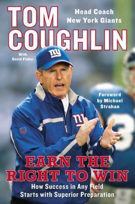 Earn the Right to Win: How Success in Any Field Starts with Superior Preparation by Michael Strahan, David Fisher, Tom Coughlin