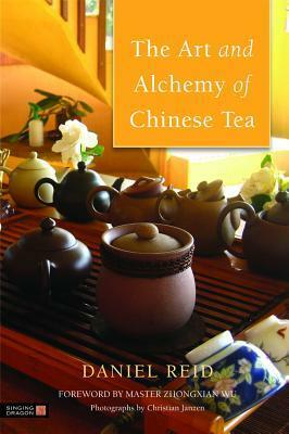 The Art and Alchemy of Chinese Tea by Daniel Reid